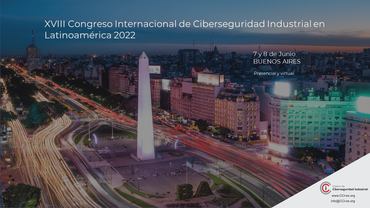 XVIII Congreso Internacional de Ciberseguridad Industrial en Latinoamérica 2022 – Buenos Aires (Argentina)