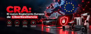 CRA: Cómo prepararnos ya para cumplir con el Reglamento Europeo de CiberResiliencia