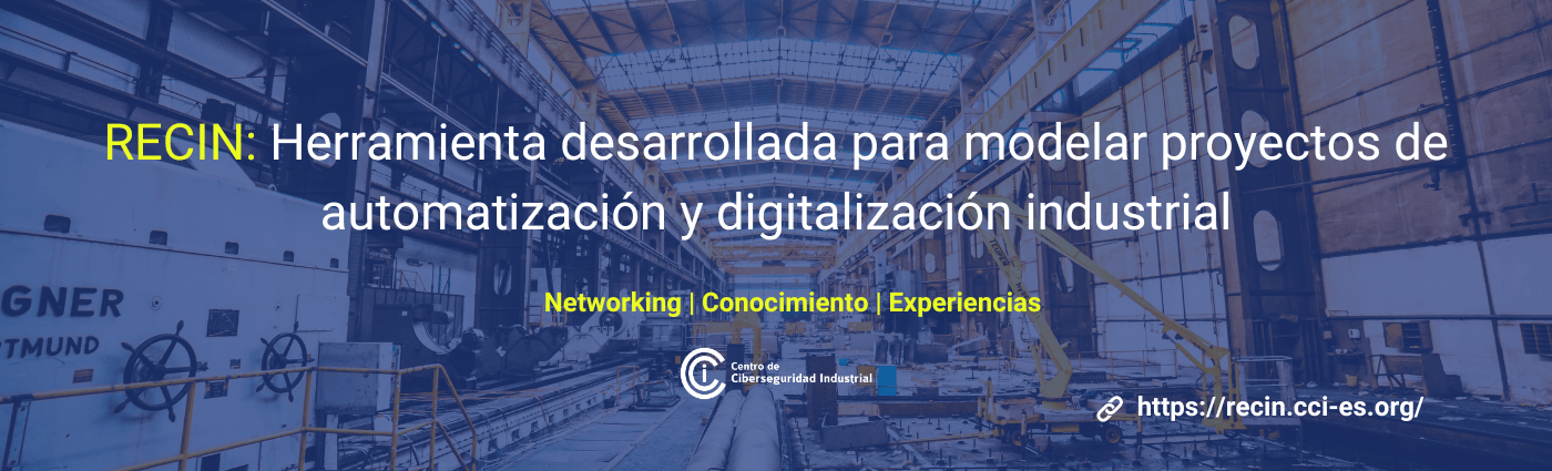 Ciberseguridad Industrial - RECIN como plataforma desarrollada para modelar proyectos de automatización y digitalización industrial