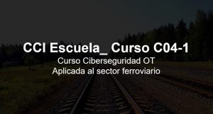 CCI Escuela_ Curso C04-1. Ciberseguridad Sector Ferroviario